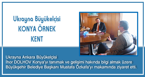 Ukrayna Ankara Büyükelçisi Konya'da