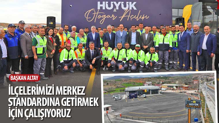 Başkan Altay: 'İlçelerimizi Merkez Standardına Getirmek İçin Çalışıyoruz'